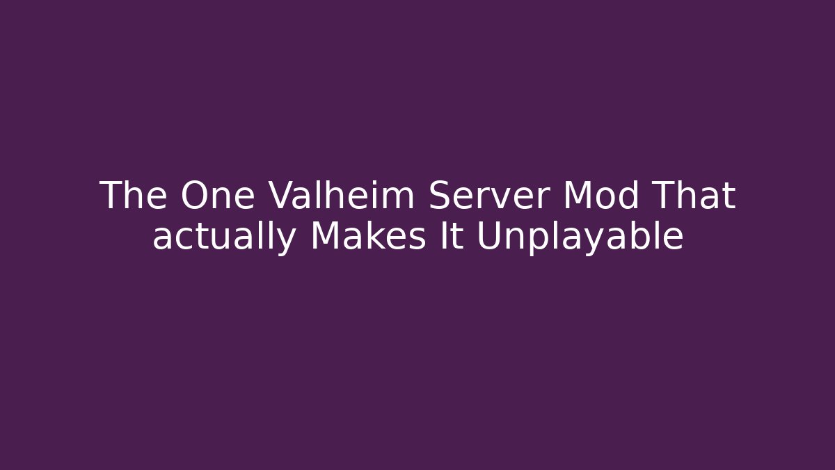The One Valheim Server Mod That actually Makes It Unplayable - Create More Assets
