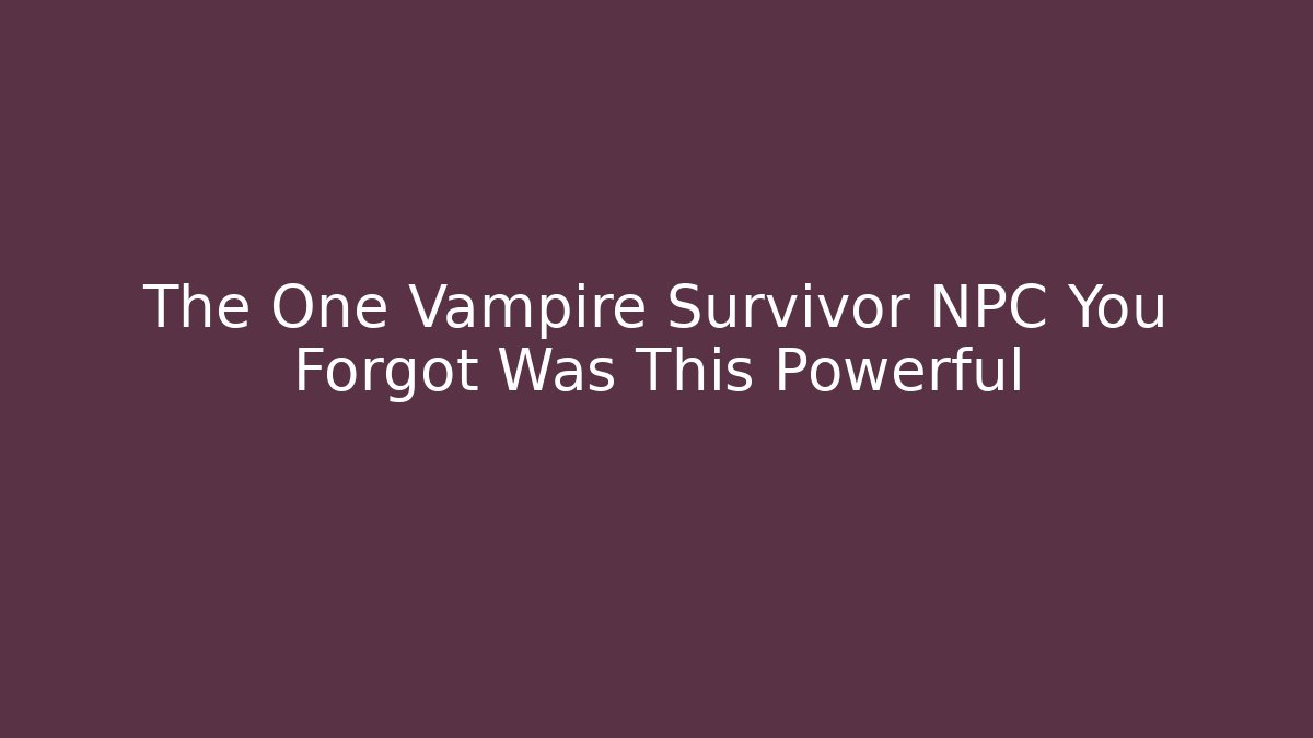 The One Vampire Survivor NPC You Forgot Was This Powerful