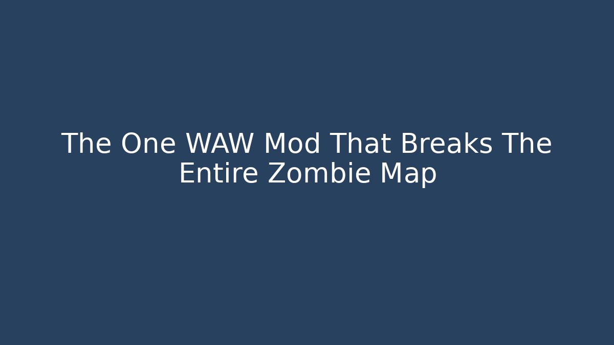 The One WAW Mod That Breaks The Entire Zombie Map