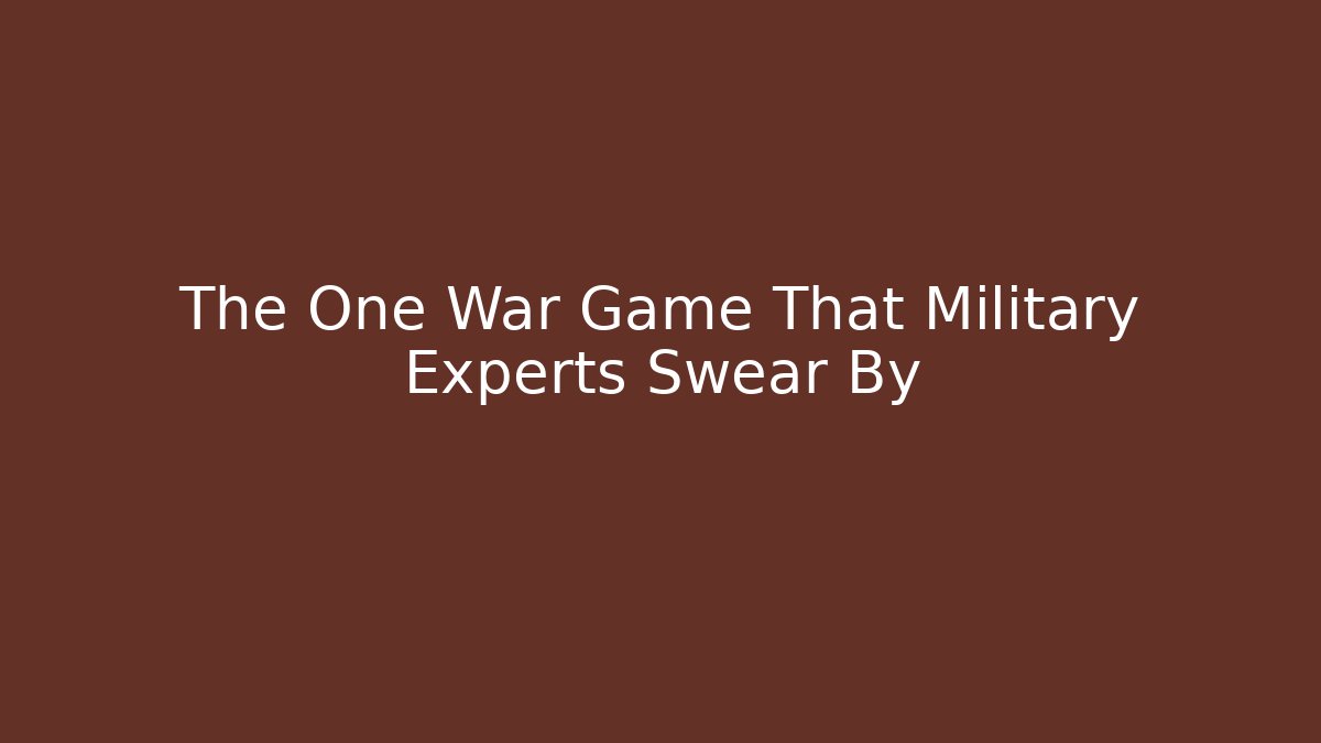 The One War Game That Military Experts Swear By