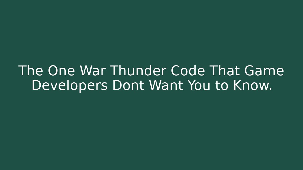 The One War Thunder Code That Game Developers Dont Want You to Know.