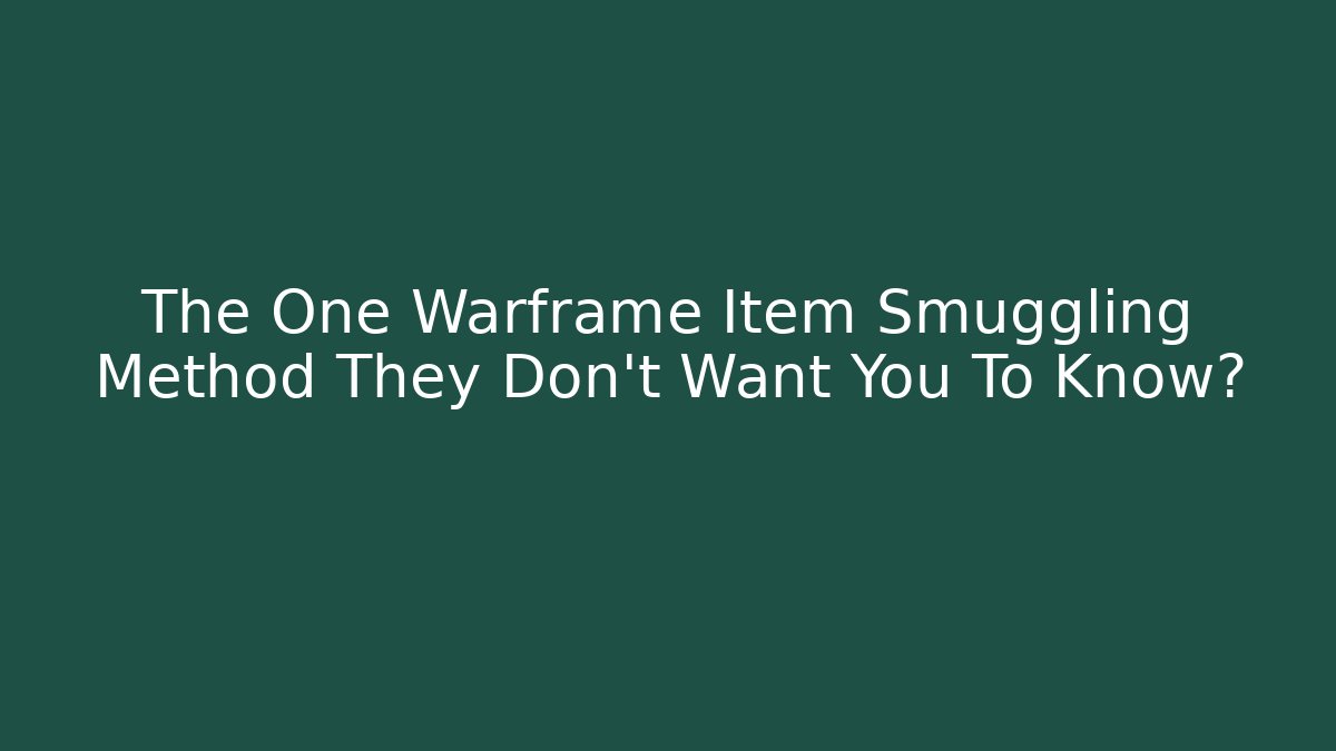 The One Warframe Item Smuggling Method They Don’t Want You To Know?