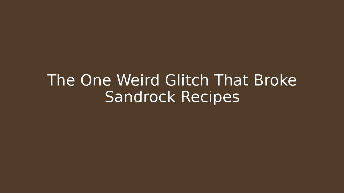 The One Weird Glitch That Broke Sandrock Recipes