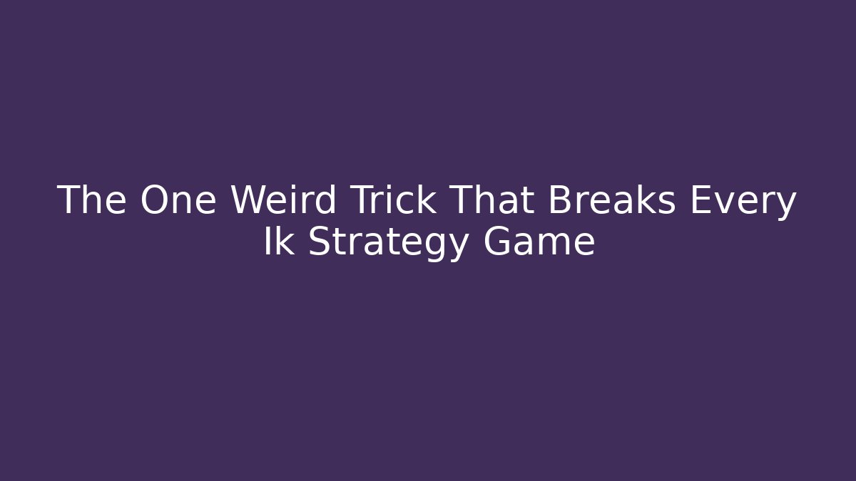The One Weird Trick That Breaks Every Ik Strategy Game - Create More Assets