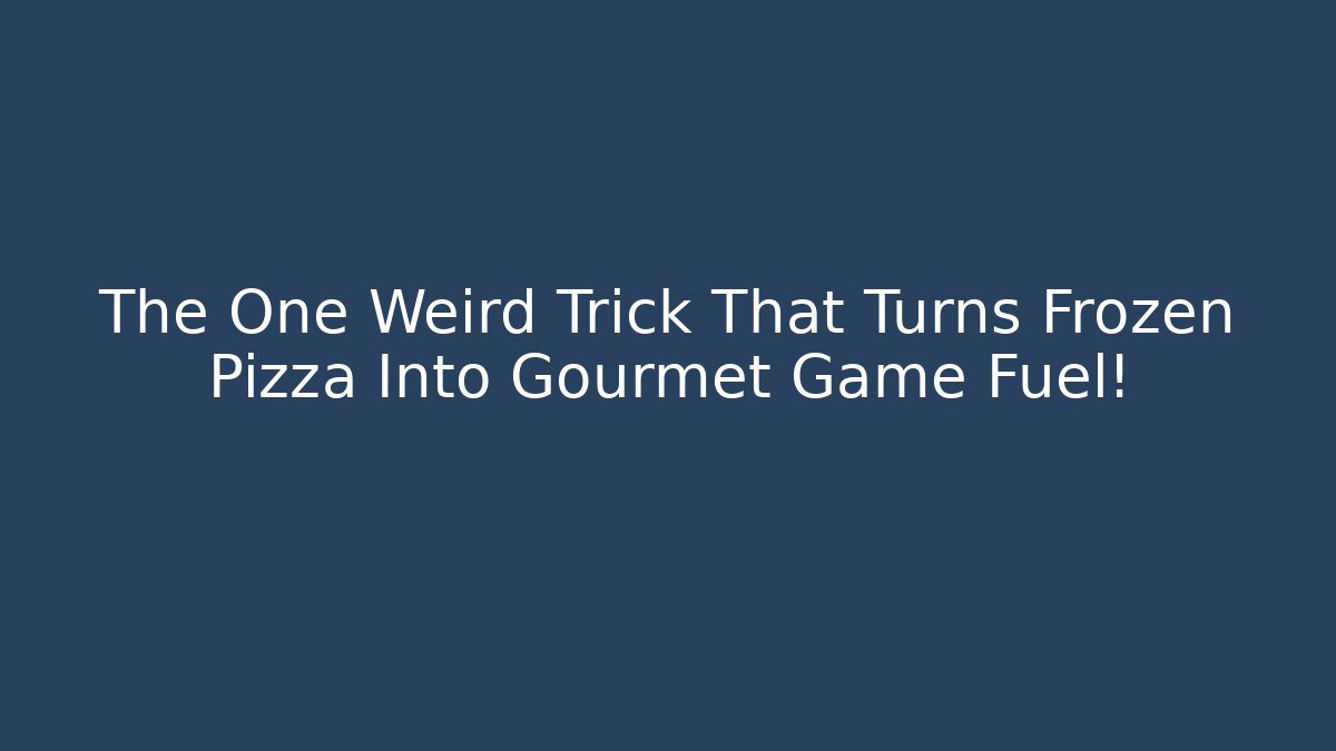 The One Weird Trick That Turns Frozen Pizza Into Gourmet Game Fuel!