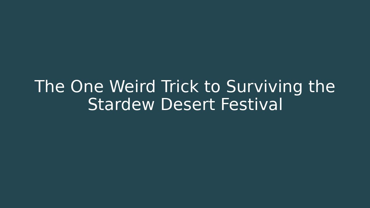 The One Weird Trick to Surviving the Stardew Desert Festival