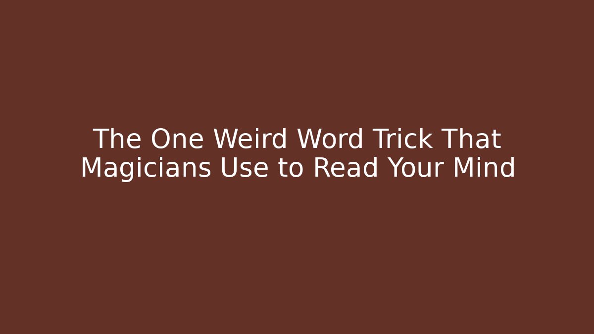 The One Weird Word Trick That Magicians Use to Read Your Mind