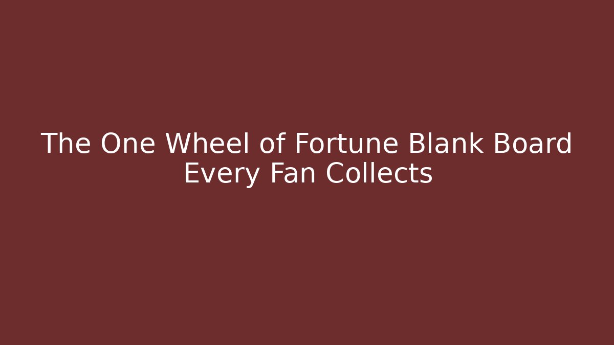 The One Wheel of Fortune Blank Board Every Fan Collects