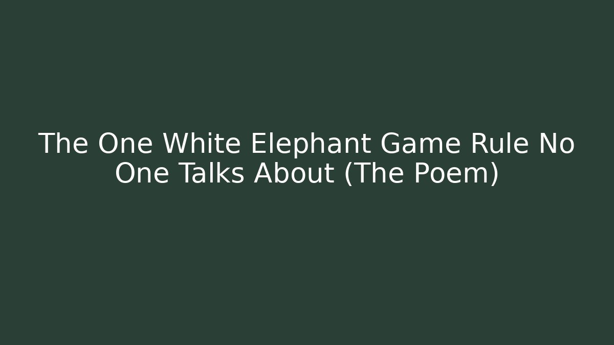 The One White Elephant Game Rule No One Talks About (The Poem)