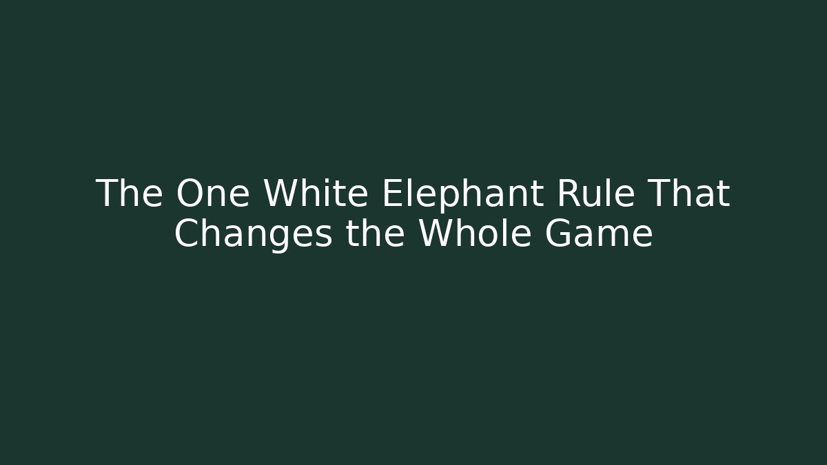 The One White Elephant Rule That Changes the Whole Game
