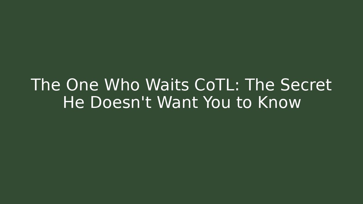 The One Who Waits CoTL: The Secret He Doesn't Want You to Know