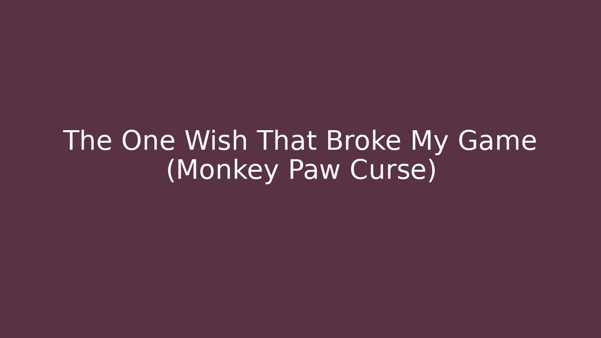 The One Wish That Broke My Game (Monkey Paw Curse)
