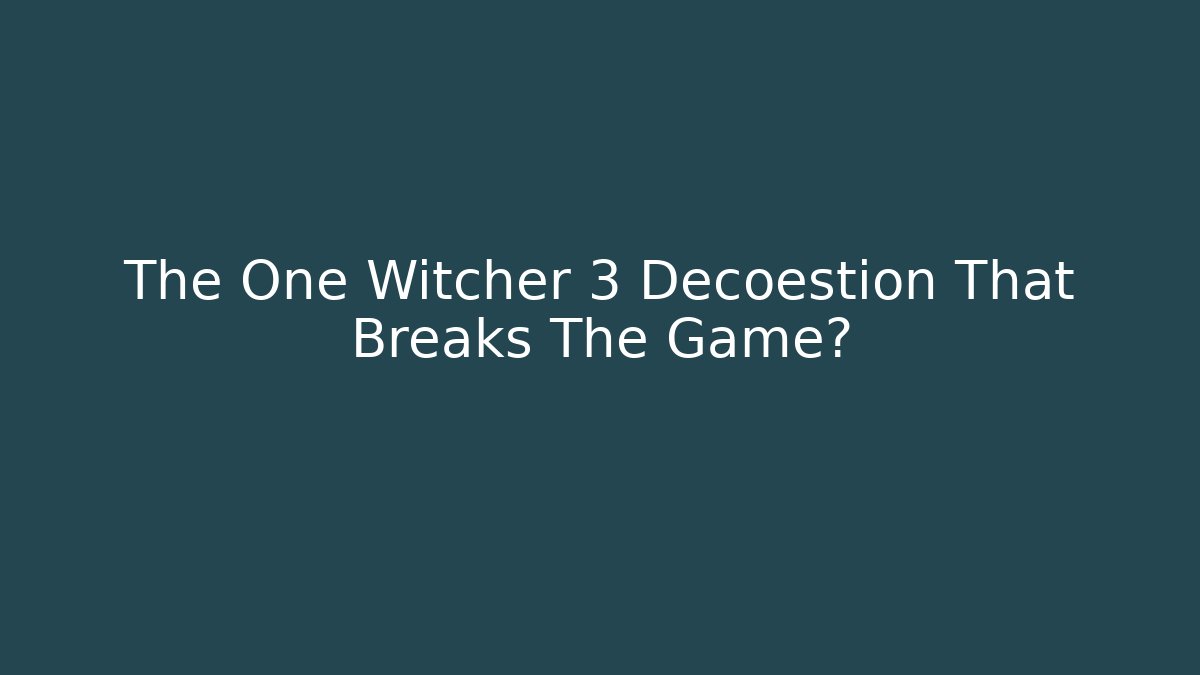 The One Witcher 3 Decoestion That Breaks The Game? - Create More Assets
