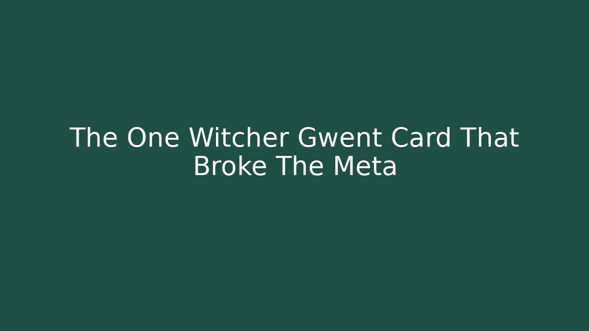 The One Witcher Gwent Card That Broke The Meta