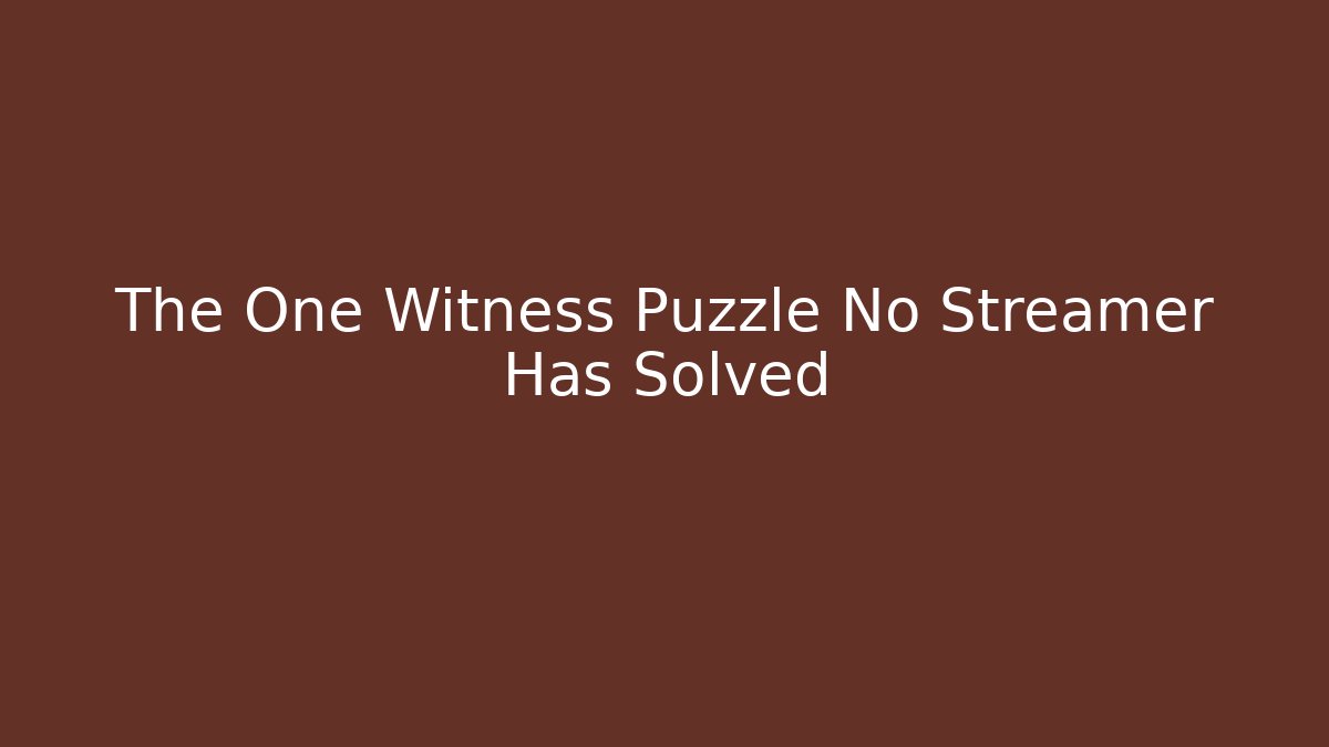 The One Witness Puzzle No Streamer Has Solved
