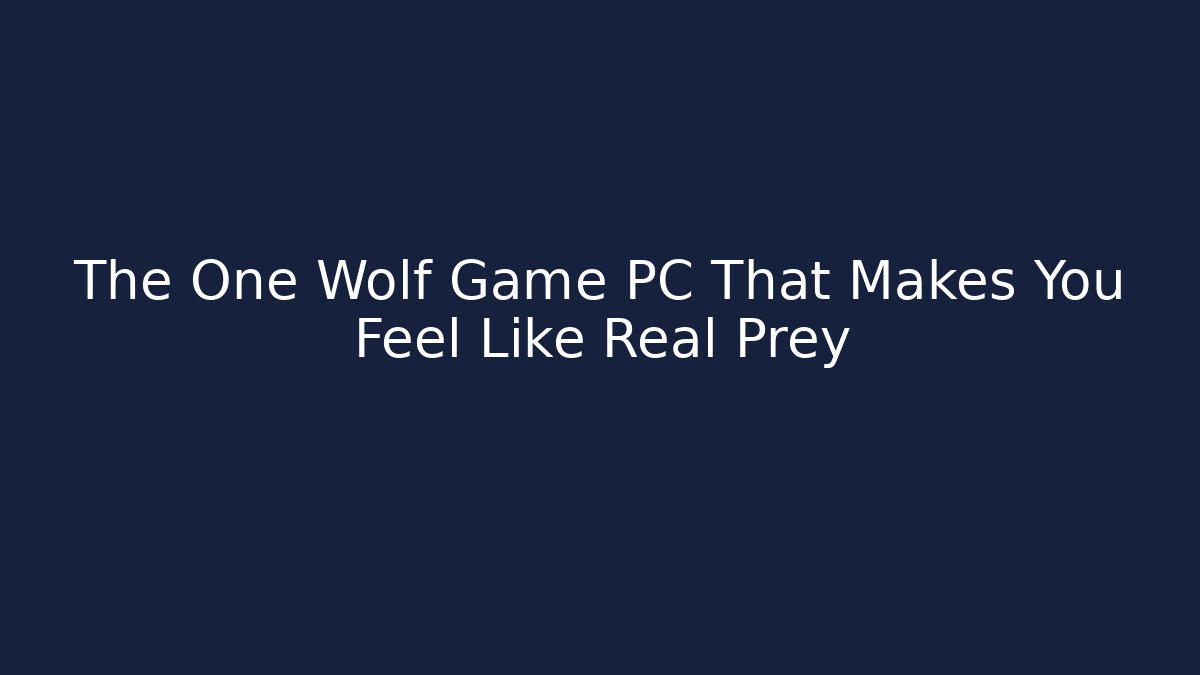 The One Wolf Game PC That Makes You Feel Like Real Prey