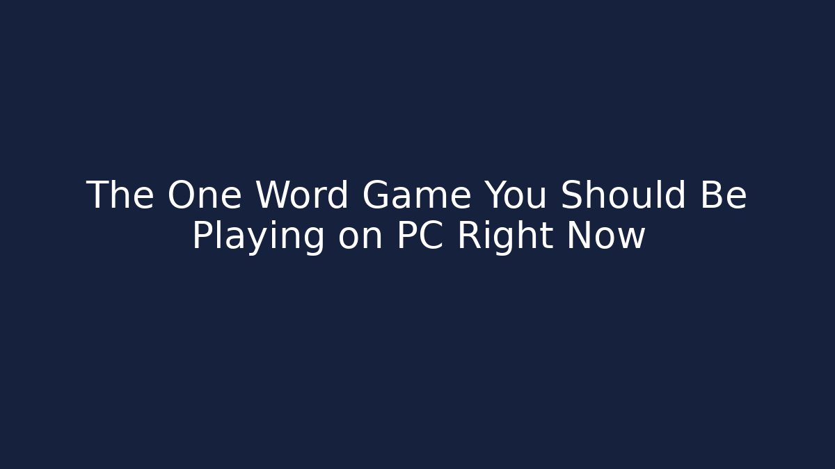 The One Word Game You Should Be Playing on PC Right Now