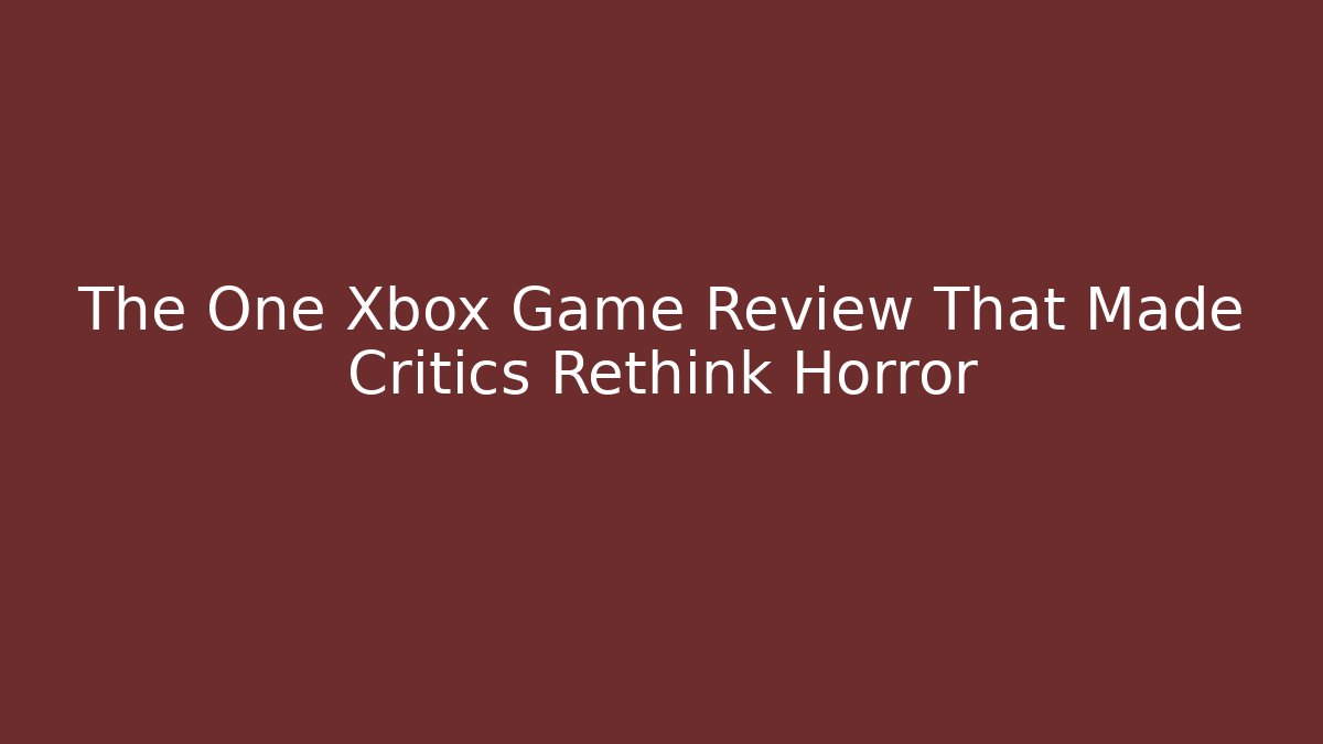 The One Xbox Game Review That Made Critics Rethink Horror