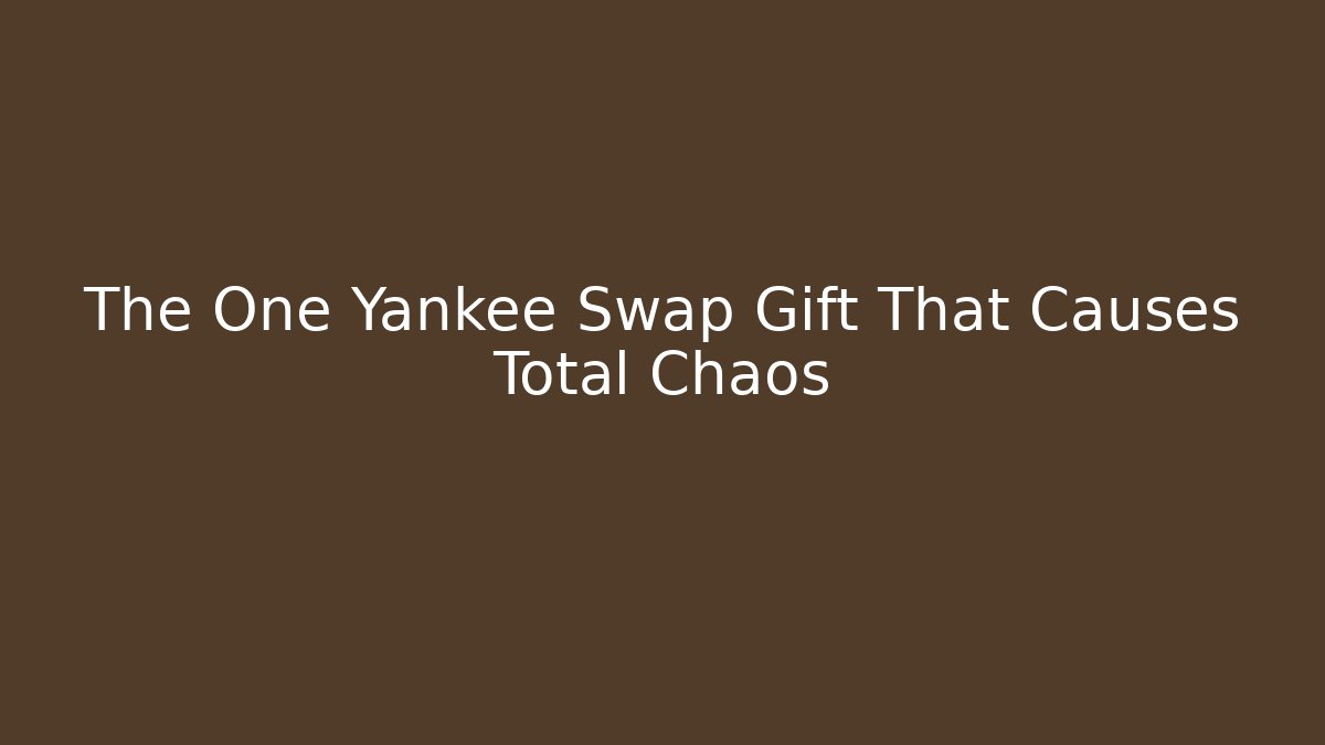 The One Yankee Swap Gift That Causes Total Chaos
