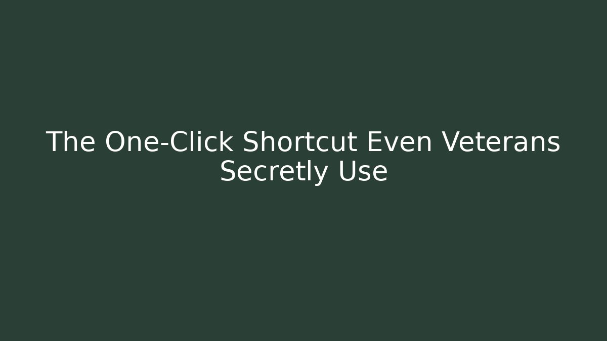 The One-Click Shortcut Even Veterans Secretly Use
