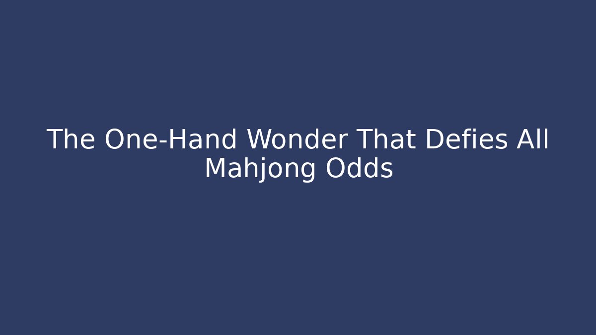The One-Hand Wonder That Defies All Mahjong Odds