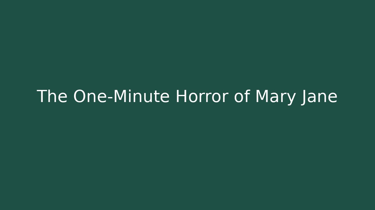 The One-Minute Horror of Mary Jane