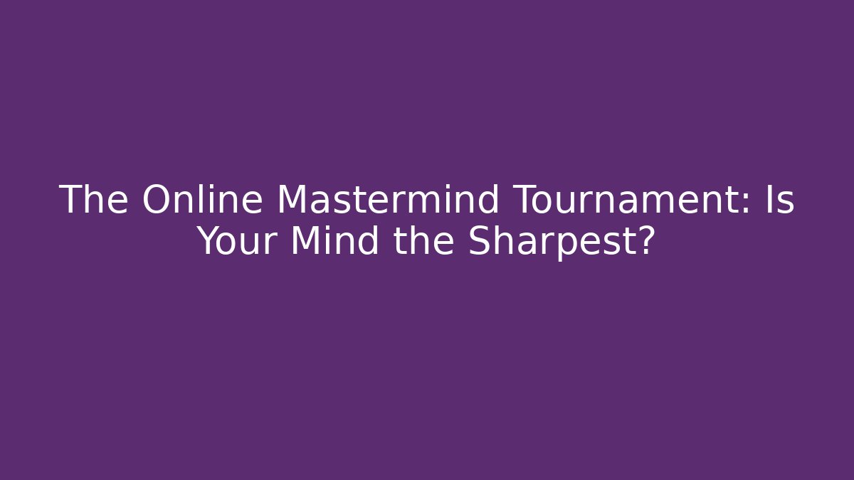 The Online Mastermind Tournament: Is Your Mind the Sharpest? - Create More Assets