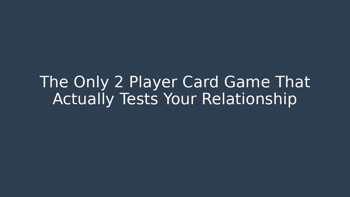 The Only 2 Player Card Game That Actually Tests Your Relationship
