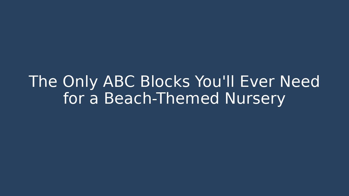 The Only ABC Blocks You’ll Ever Need for a Beach-Themed Nursery