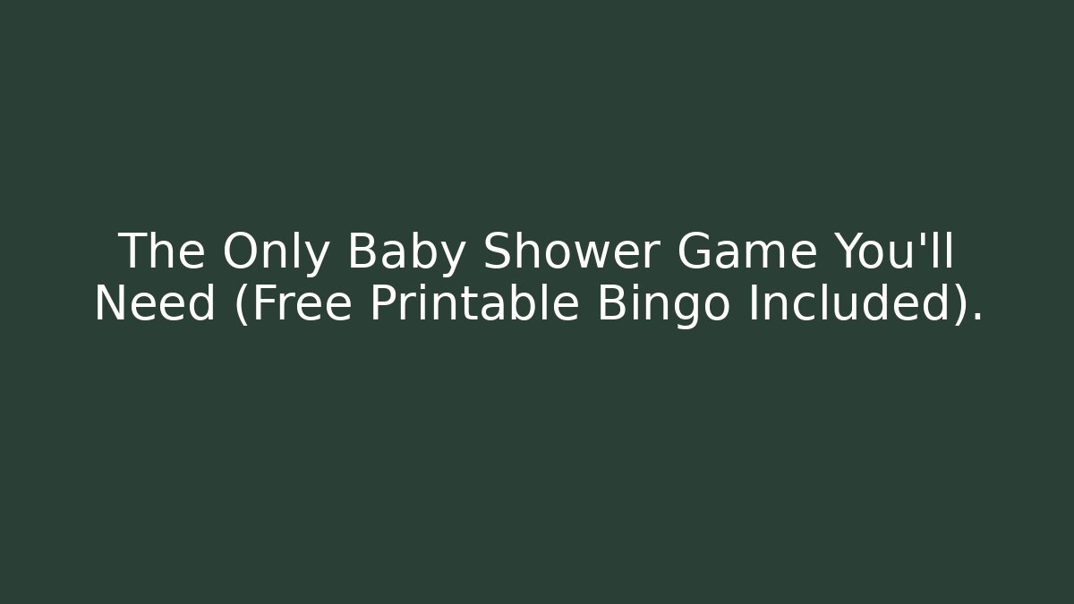 The Only Baby Shower Game You'll Need (Free Printable Bingo Included).