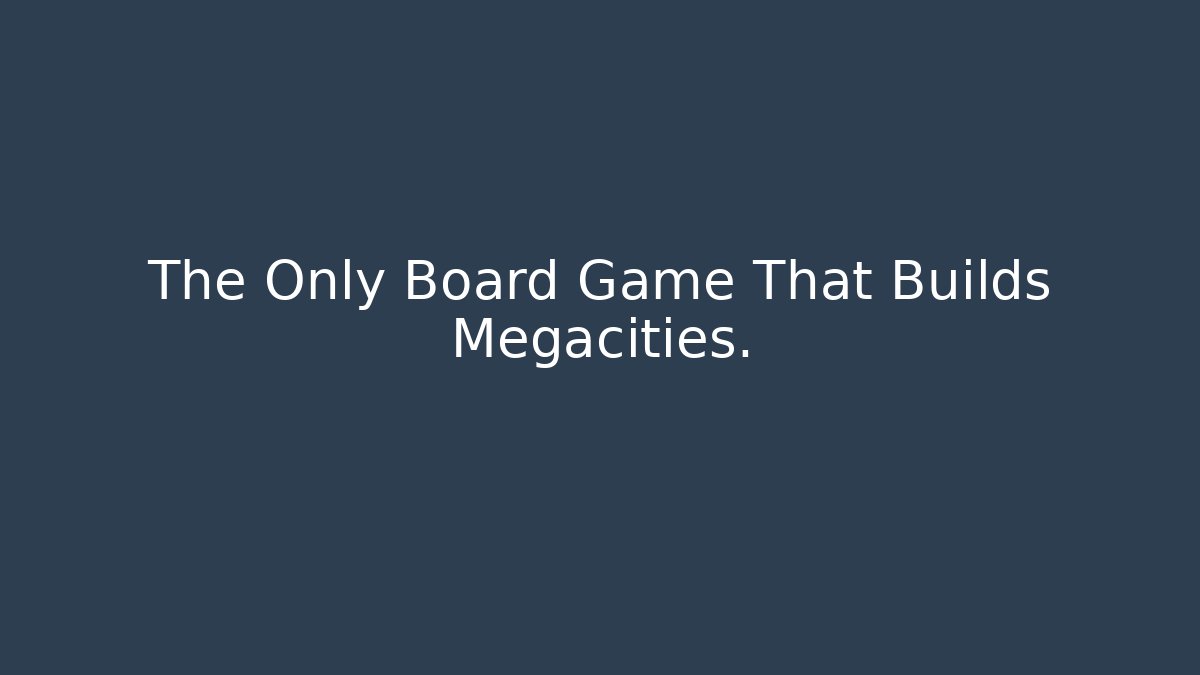 The Only Board Game That Builds Megacities.