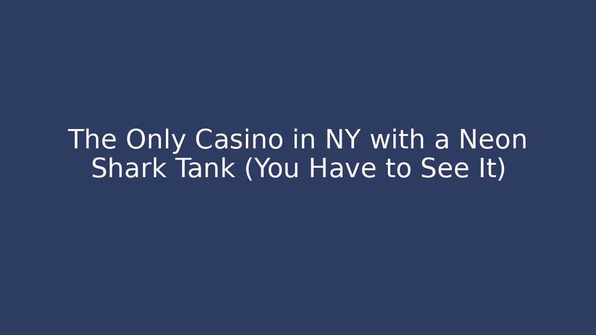 The Only Casino in NY with a Neon Shark Tank (You Have to See It)