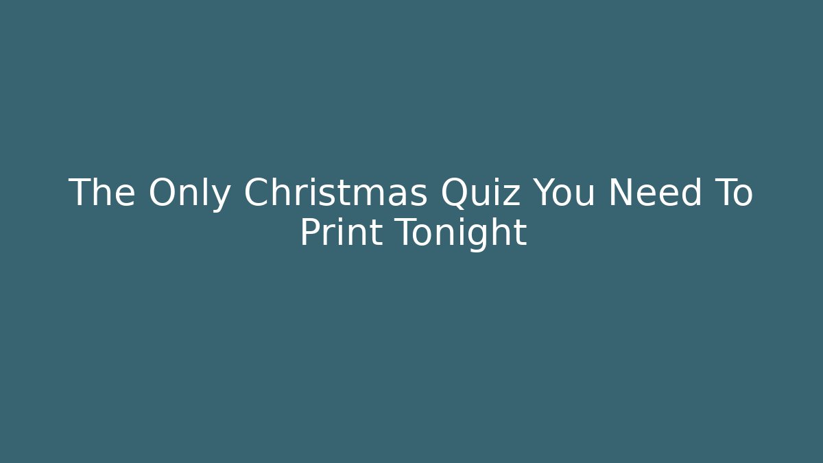 The Only Christmas Quiz You Need To Print Tonight