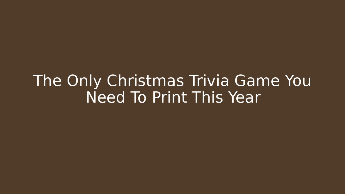 The Only Christmas Trivia Game You Need To Print This Year