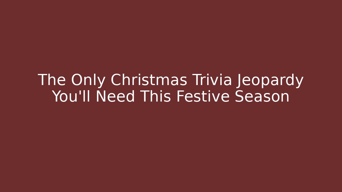 The Only Christmas Trivia Jeopardy You'll Need This Festive Season