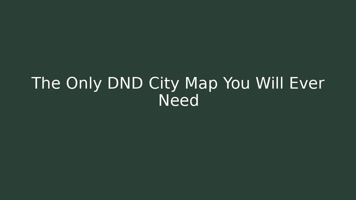 The Only DND City Map You Will Ever Need