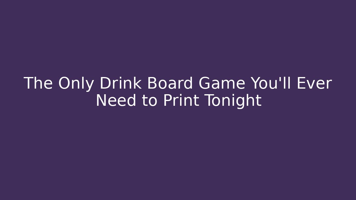 The Only Drink Board Game You’ll Ever Need to Print Tonight