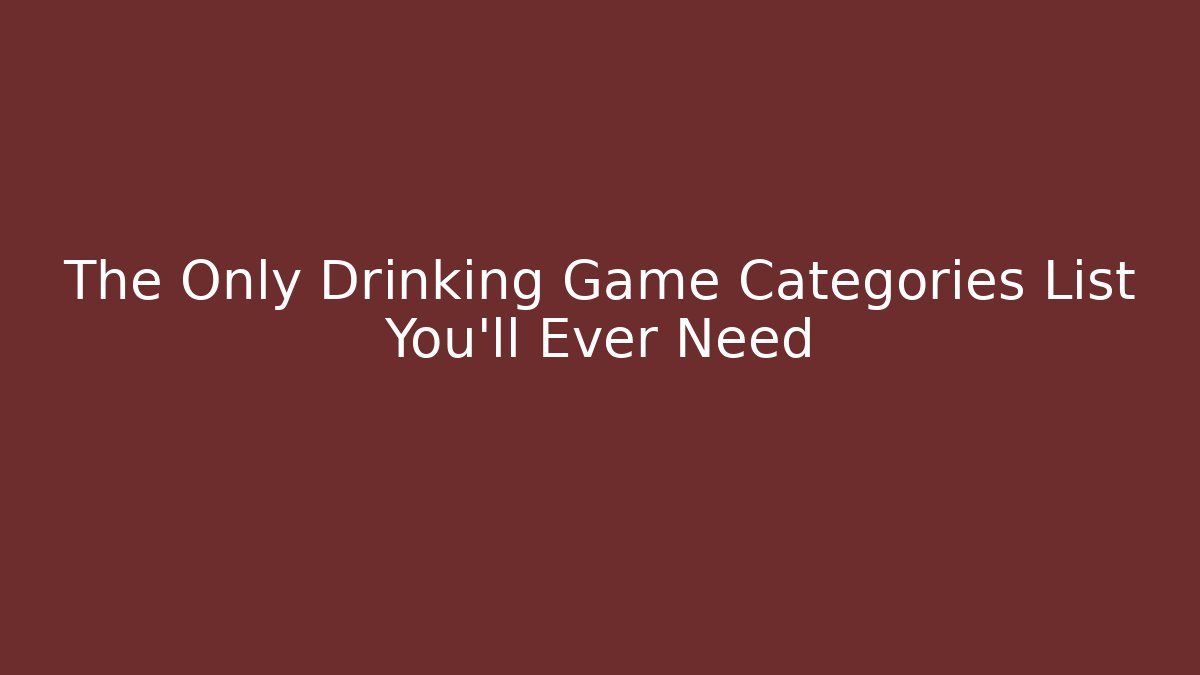 The Only Drinking Game Categories List You'll Ever Need - Create More Assets