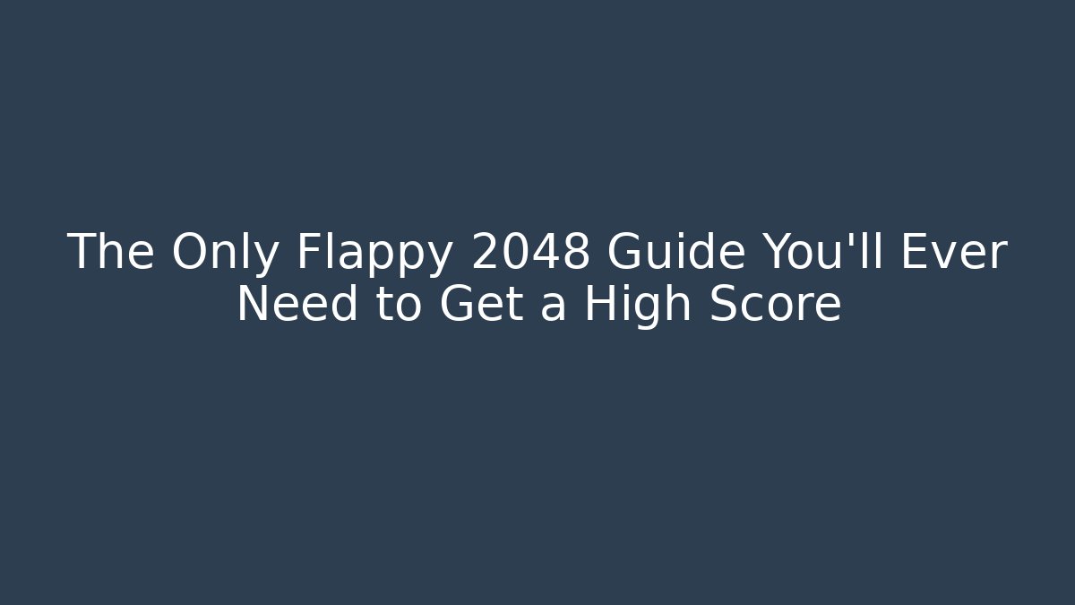 The Only Flappy 2048 Guide You'll Ever Need to Get a High Score