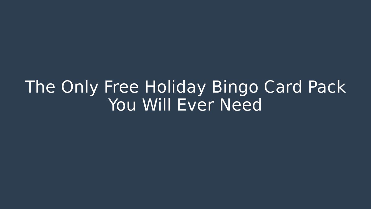The Only Free Holiday Bingo Card Pack You Will Ever Need