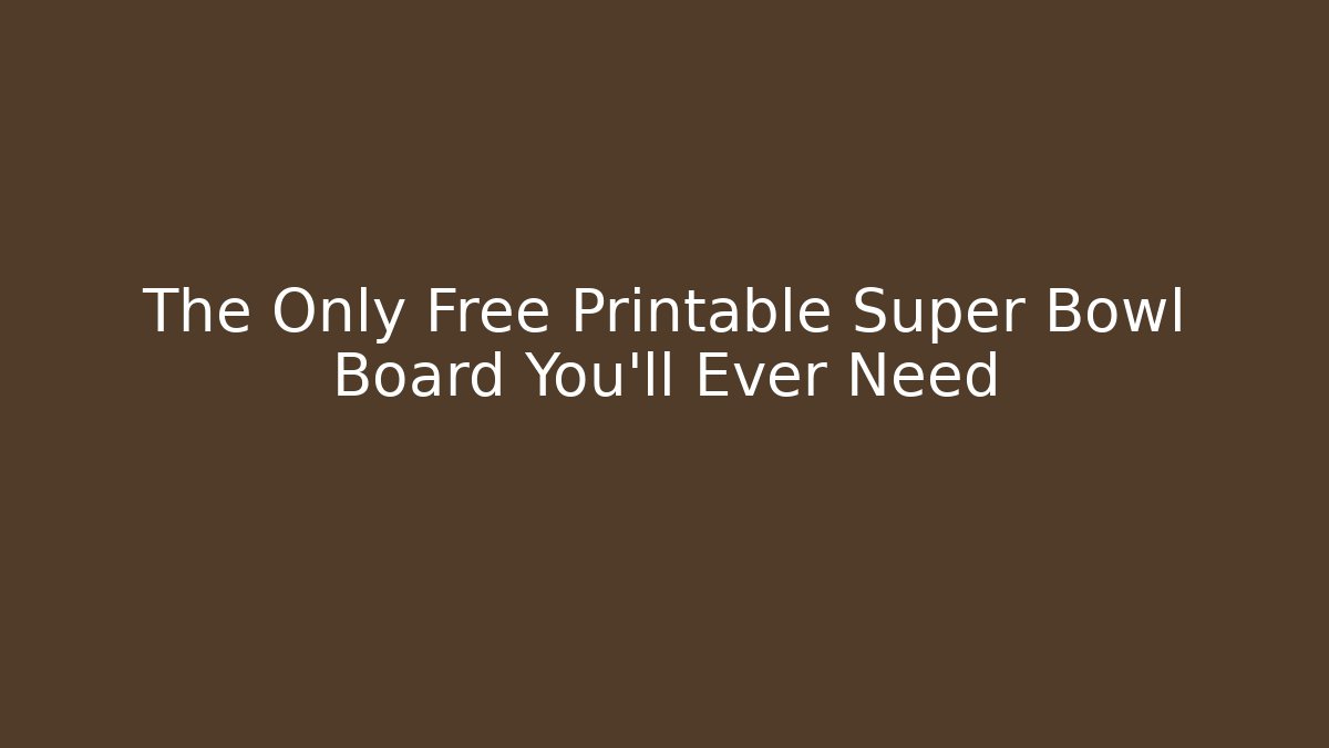 The Only Free Printable Super Bowl Board You'll Ever Need