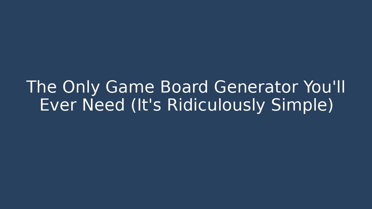 The Only Game Board Generator You'll Ever Need (It's Ridiculously Simple)