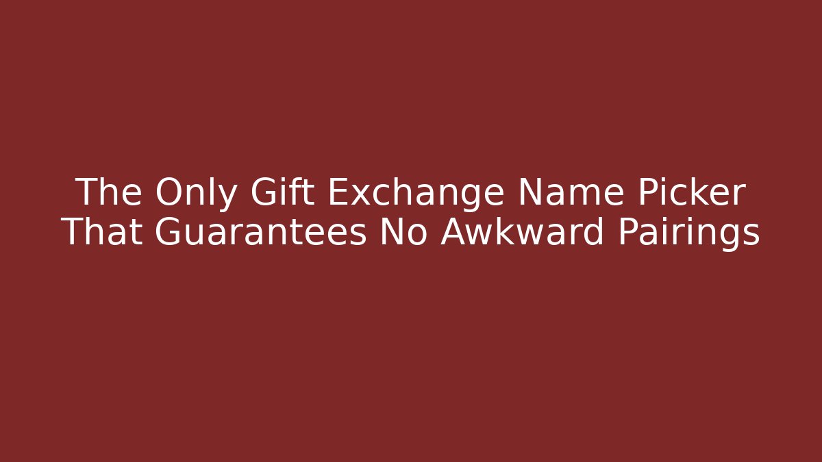 The Only Gift Exchange Name Picker That Guarantees No Awkward Pairings