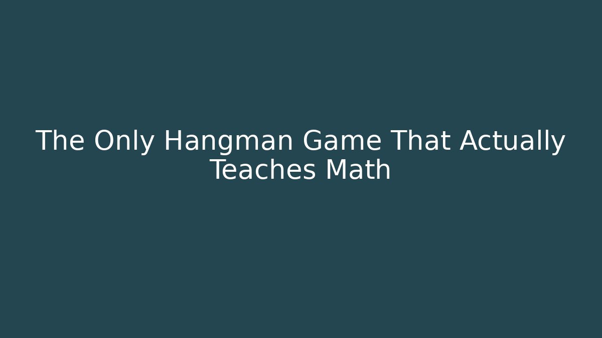The Only Hangman Game That Actually Teaches Math