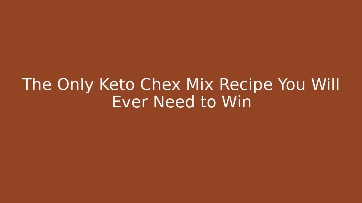 The Only Keto Chex Mix Recipe You Will Ever Need to Win