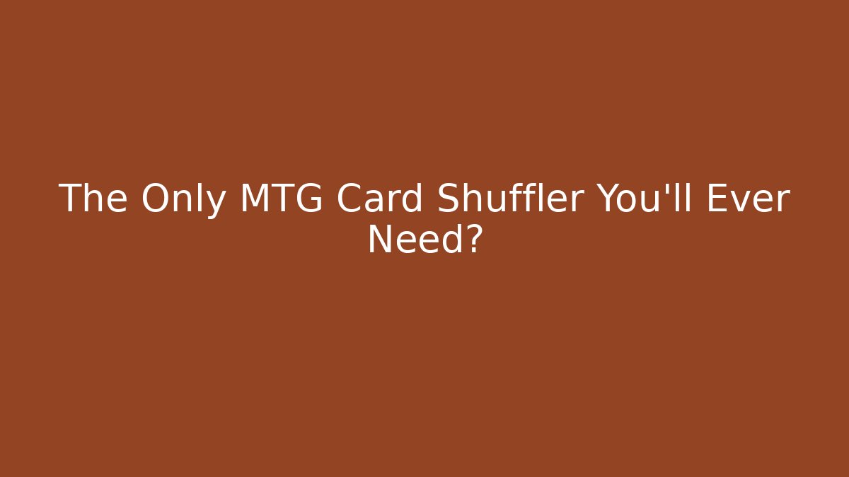 The Only MTG Card Shuffler You'll Ever Need?