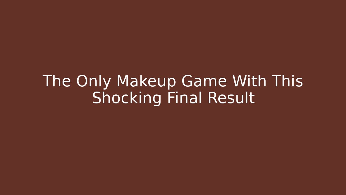 The Only Makeup Game With This Shocking Final Result - Create More Assets