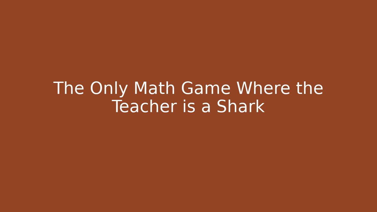 The Only Math Game Where the Teacher is a Shark