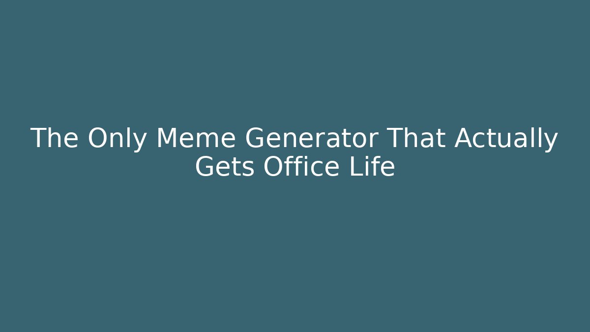 The Only Meme Generator That Actually Gets Office Life - Create More Assets