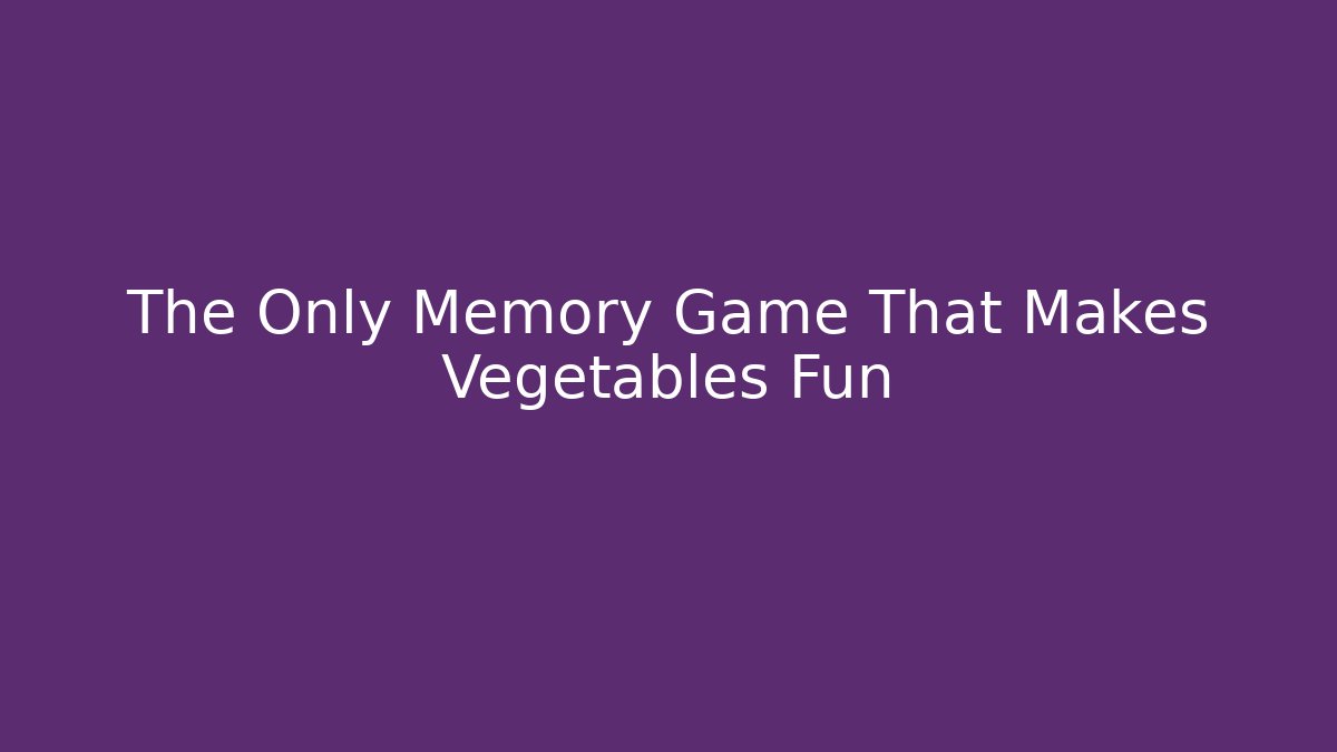 The Only Memory Game That Makes Vegetables Fun